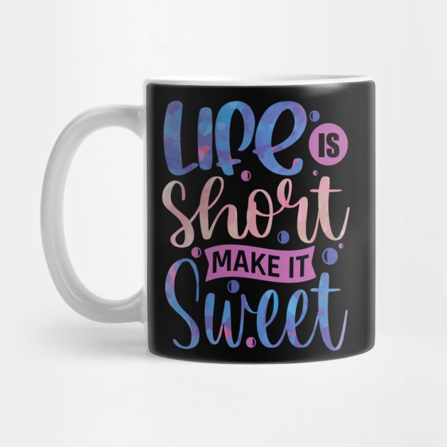 Life is short Make It Sweet Positive Vibes Inspirational Quote Gift by BadDesignCo